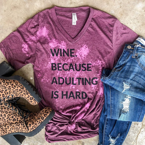 Wine Because Adulting Is Hard! Tee
